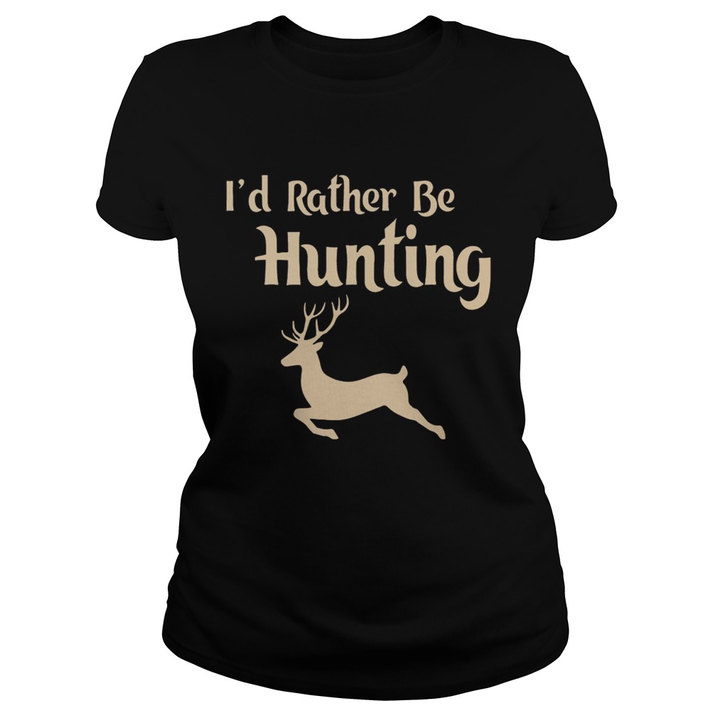 Id Rather Be Hunting Classic Ladies