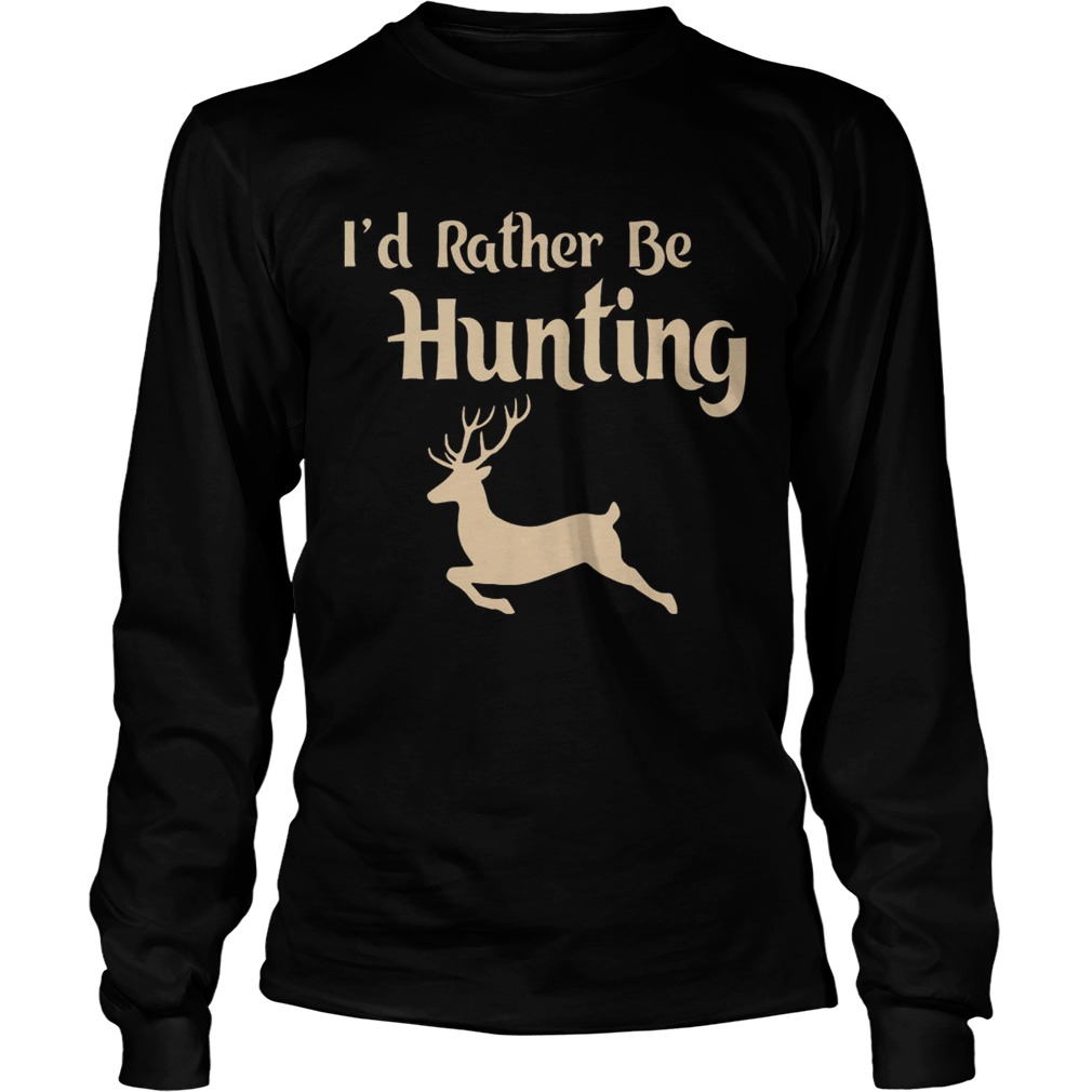 Id Rather Be Hunting LongSleeve