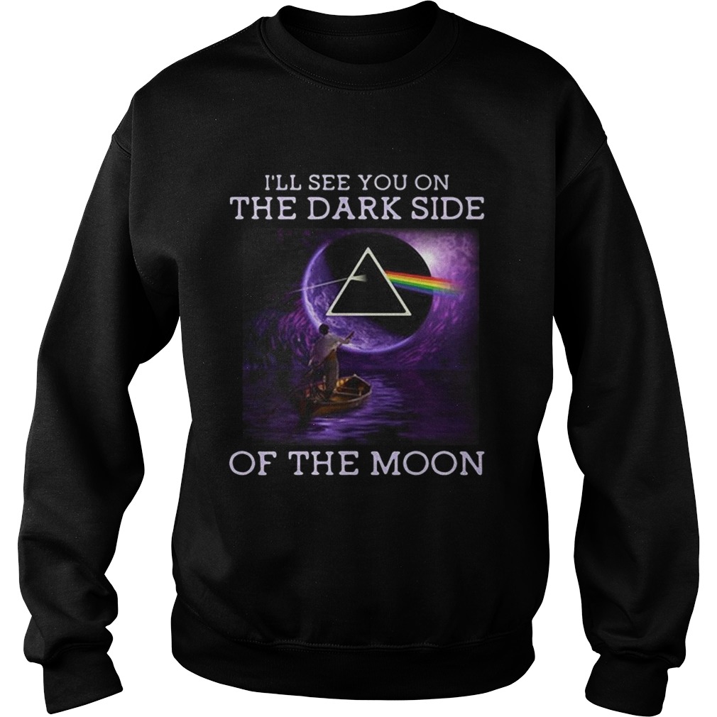 Ill see you on the dark side of the moon Sweatshirt
