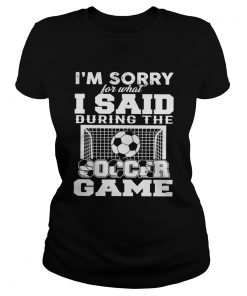 Im sorry for what I said during the soccer game  Classic Ladies