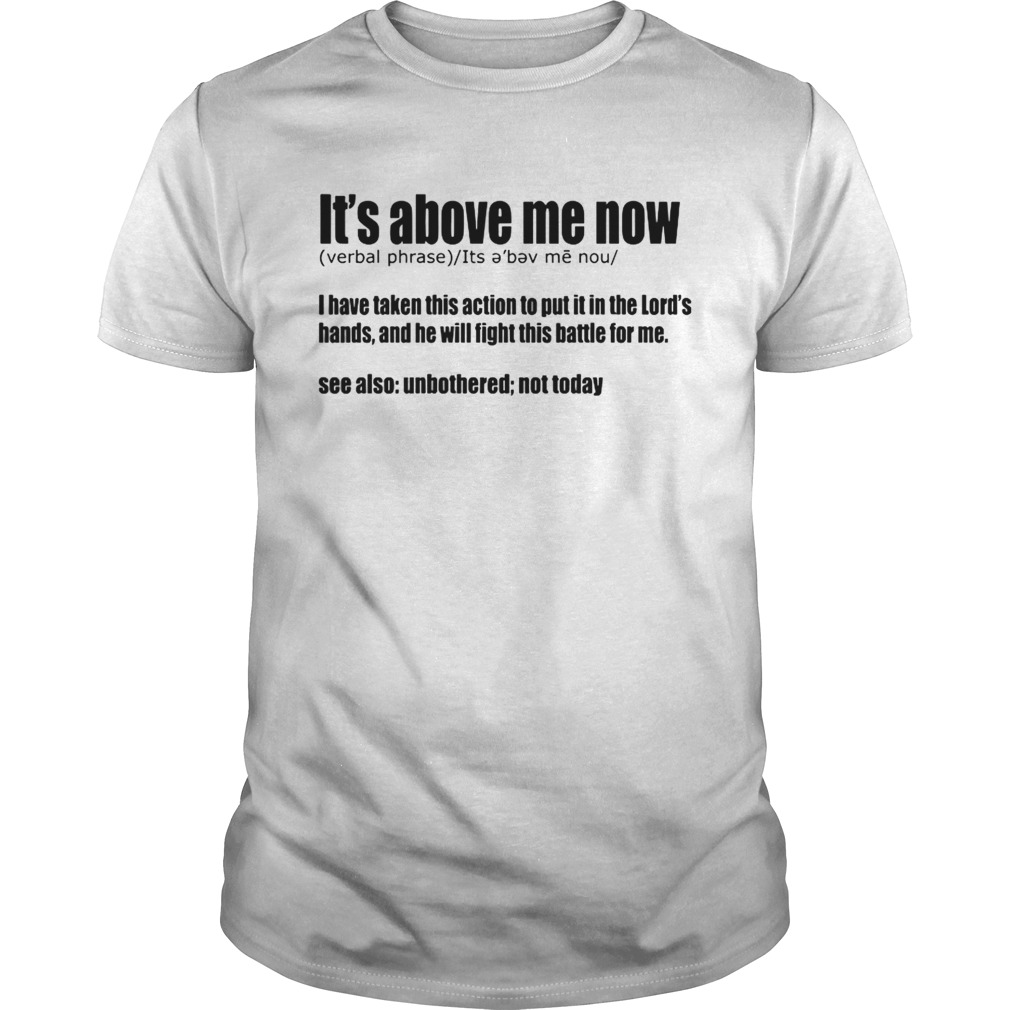 Its above me now definition shirt