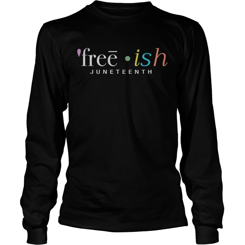 Juneteenth Frreeish Shirt LongSleeve