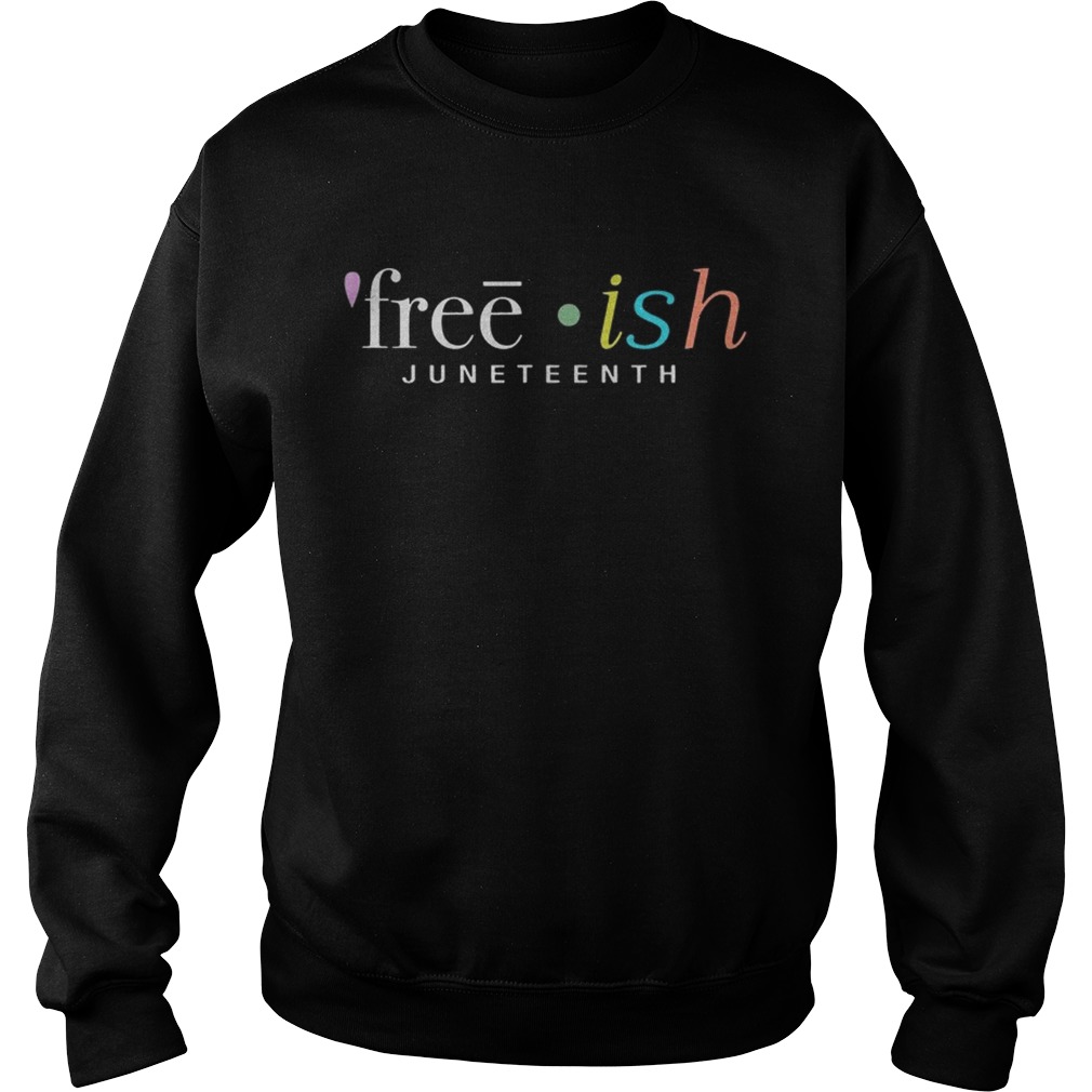 Juneteenth Frreeish Shirt Sweatshirt