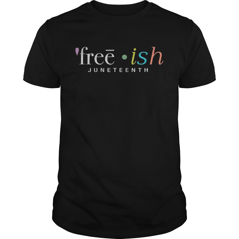 Juneteenth Frreeish Shirt Unisex