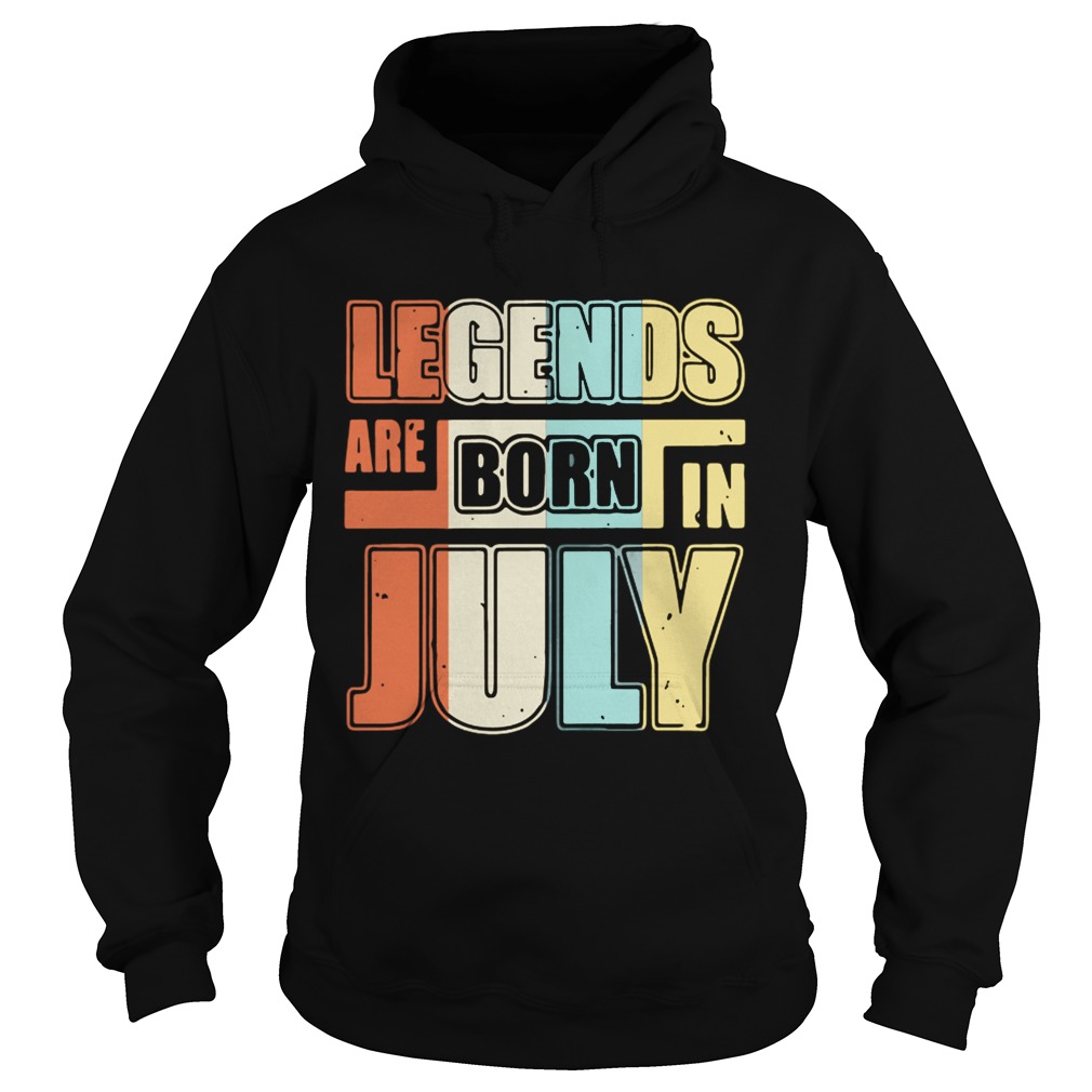 Legends are born in July Hoodie