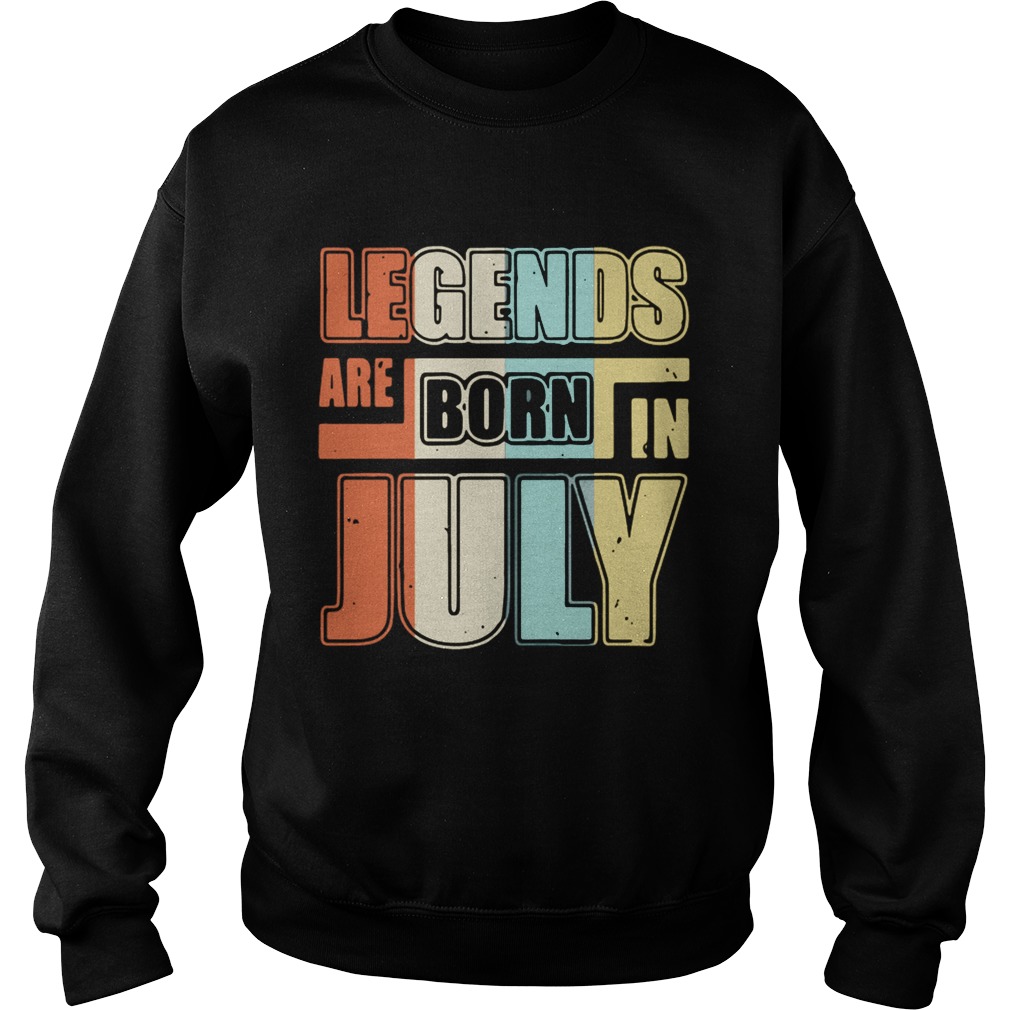 Legends are born in July Sweatshirt