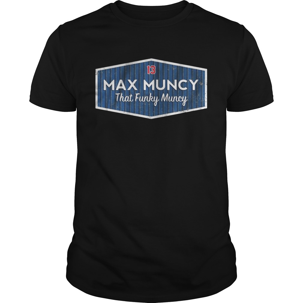 Licensed Max Muncy that funky muncy shirt