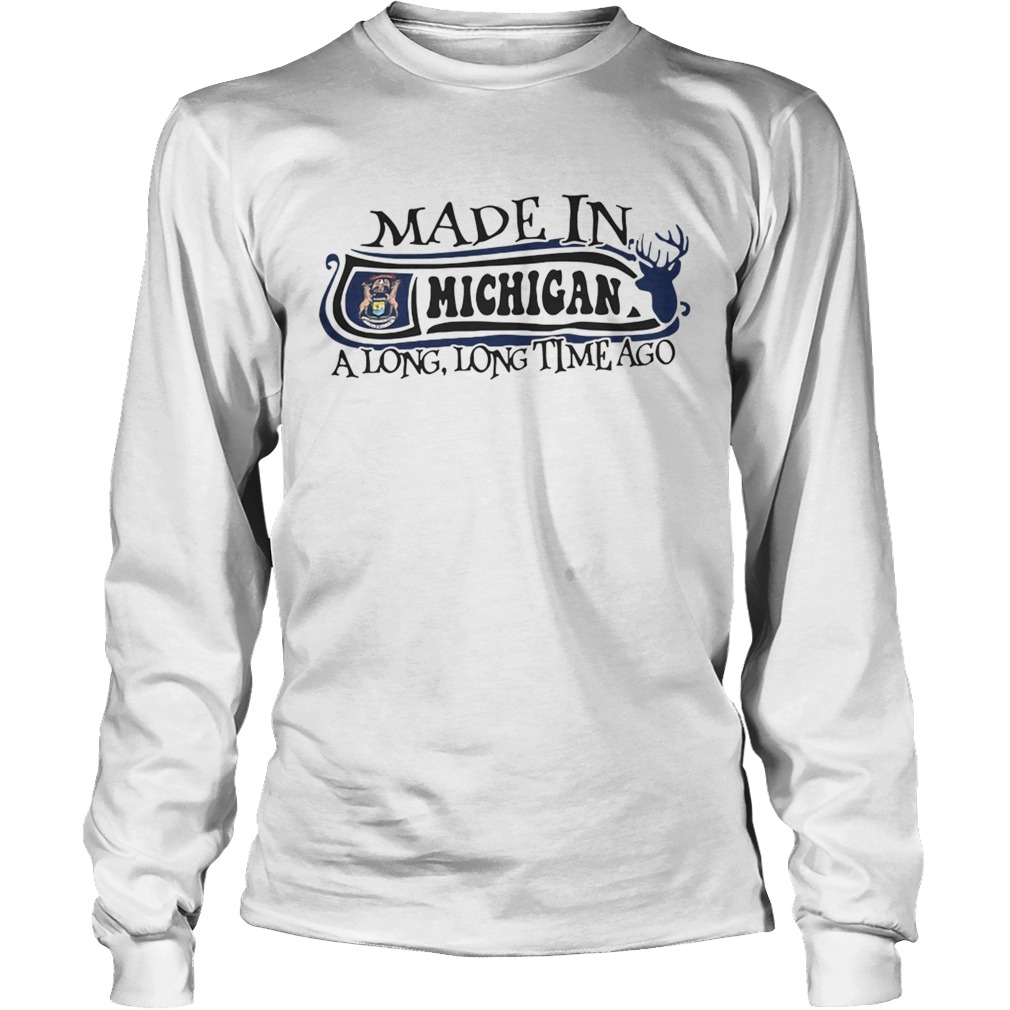 Made in Michigan a long long time ago LongSleeve