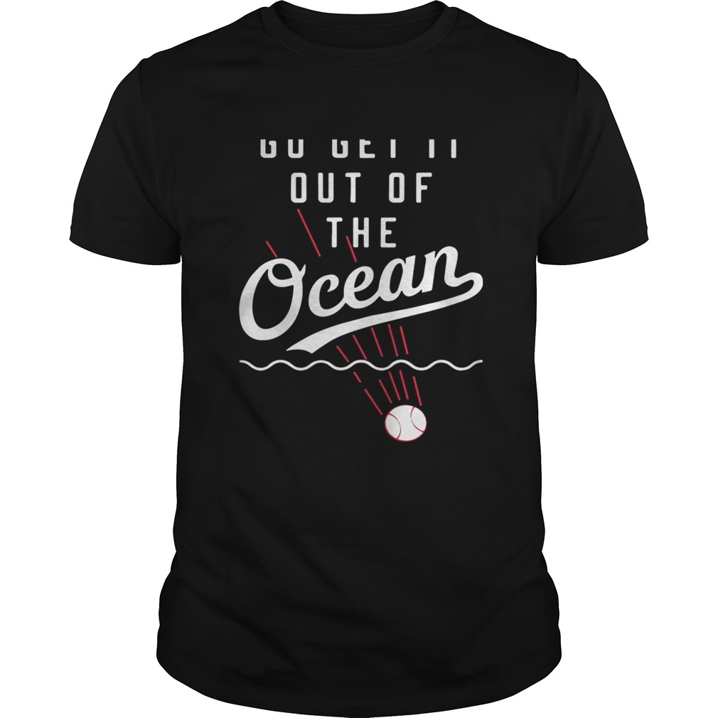 Max Muncy go get it out of the ocean shirt