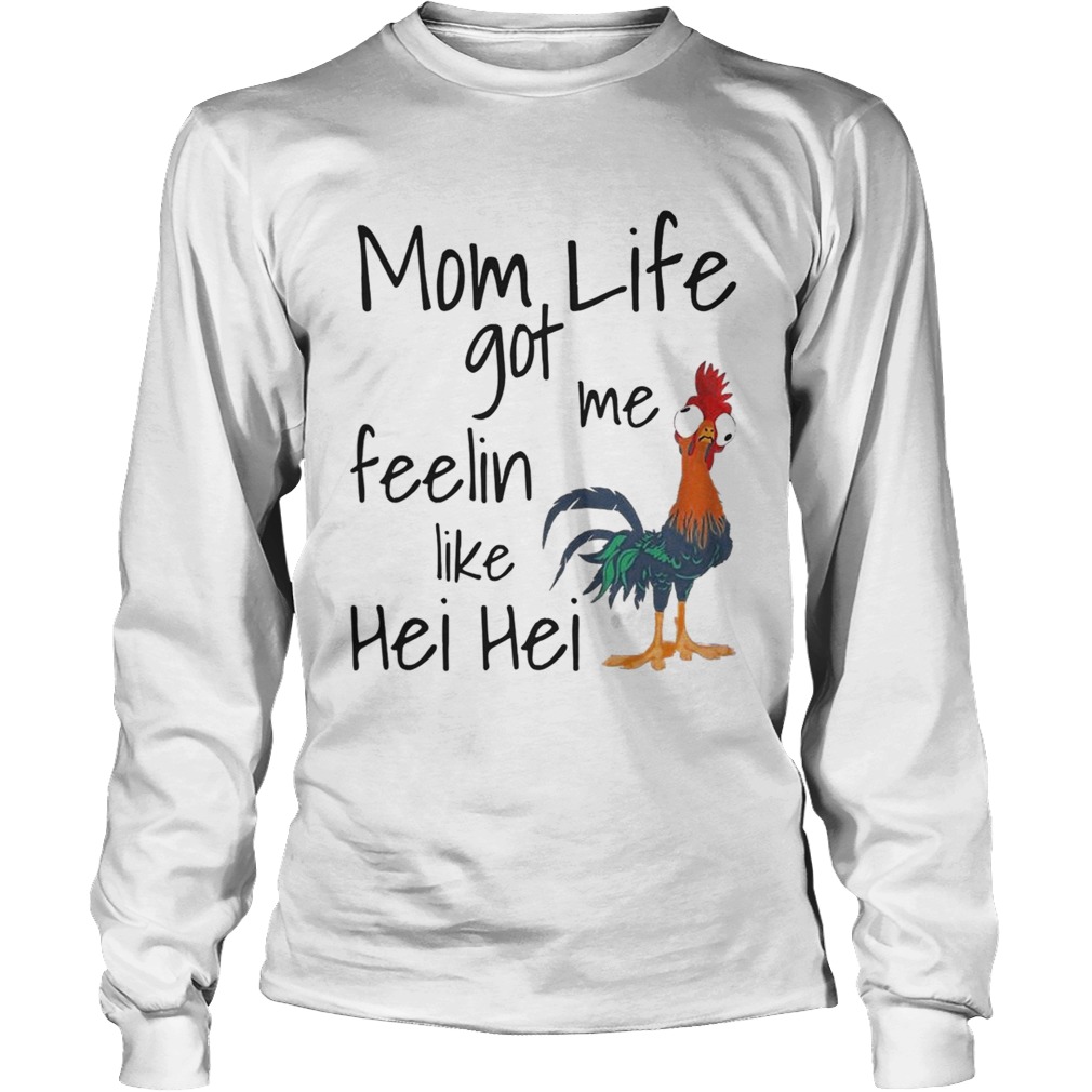 Mom life got me feelin like Hei Hei LongSleeve