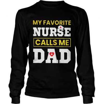 My favorite nurse calls me dad Longsleeve Tee