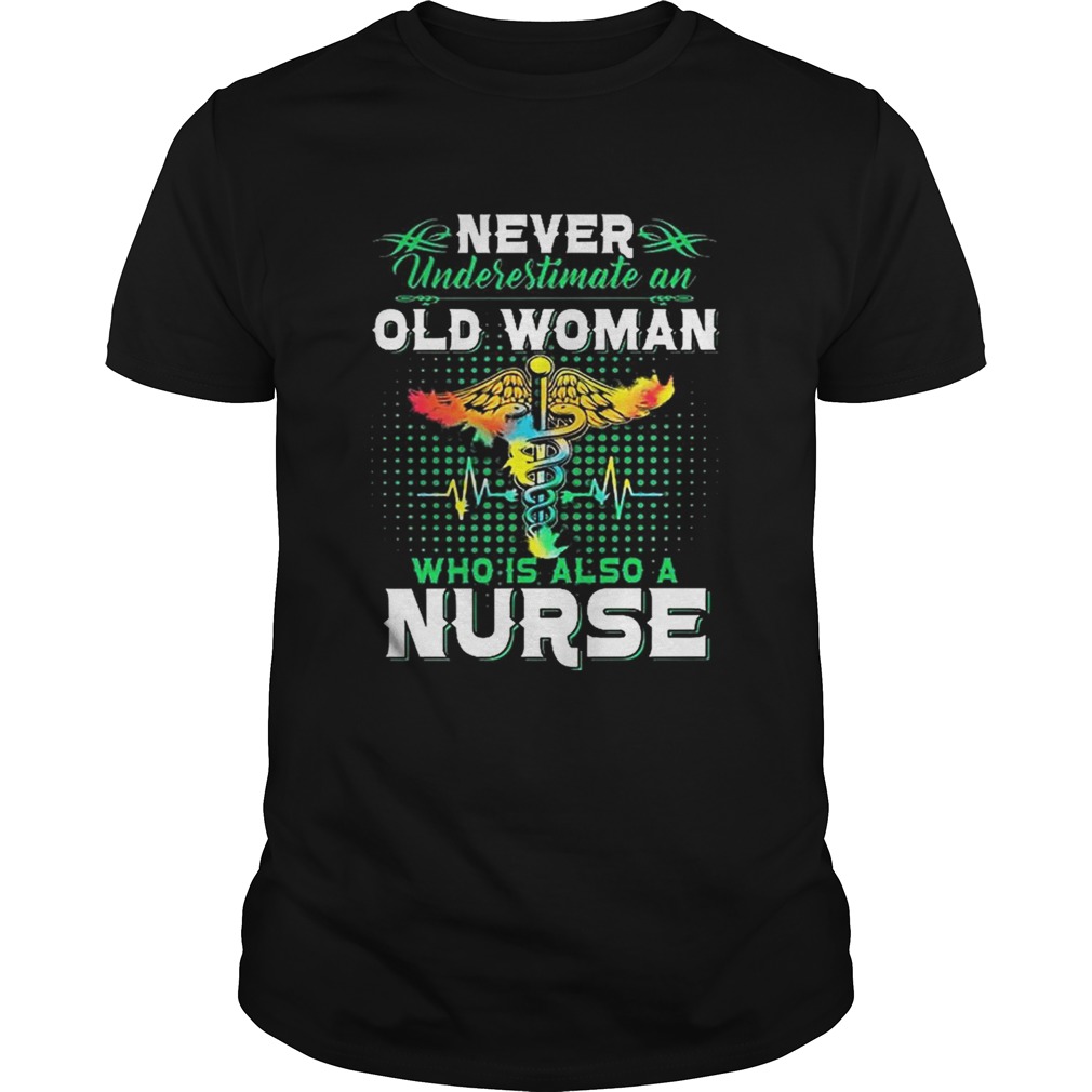 Never underestimate an old woman who is also a nurse Unisex