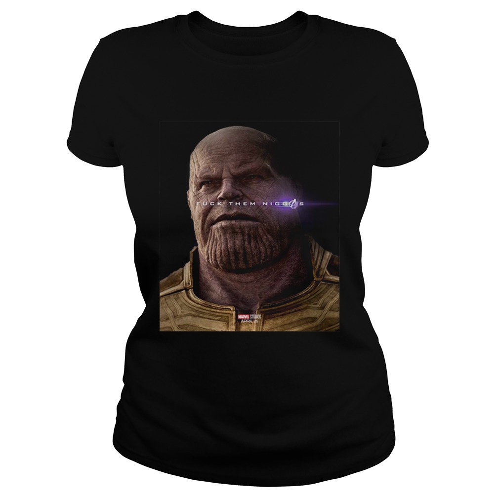 Nice Marvel Avengers Endgame Thanos fuck them niggas Classic Ladies