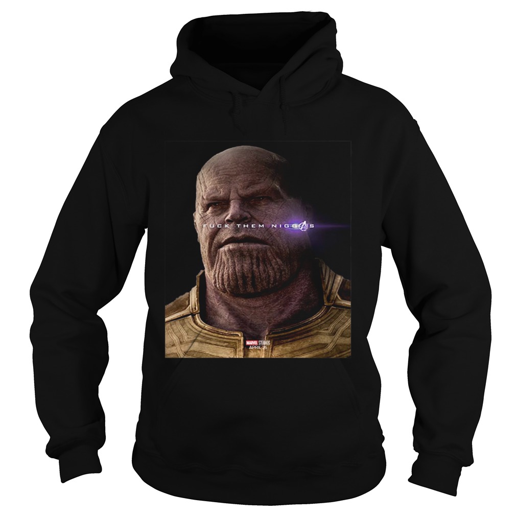 Nice Marvel Avengers Endgame Thanos fuck them niggas Hoodie