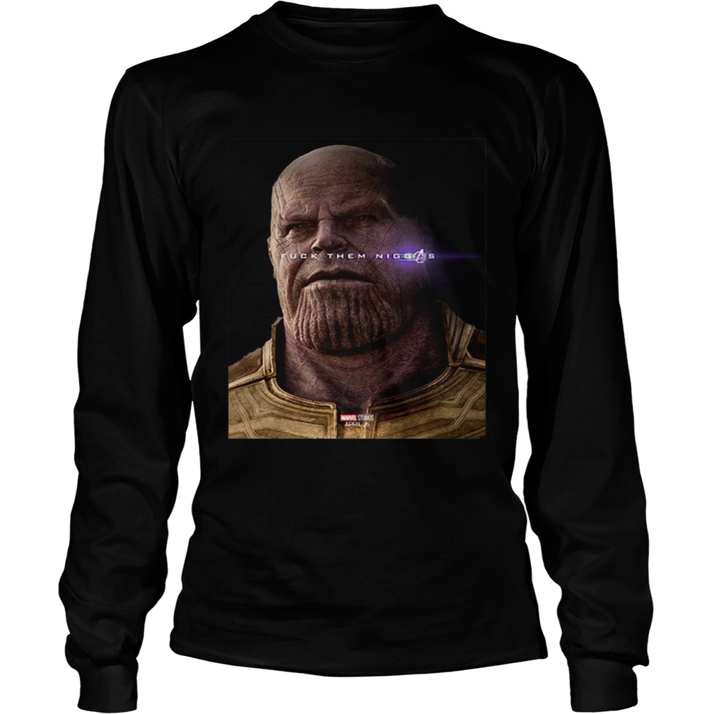 Nice Marvel Avengers Endgame Thanos fuck them niggas LongSleeve