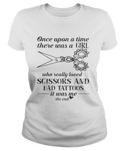 Once Upon A Time There Was A Girl Who Really Loved Scissors And Had Tattoos Shirt Classic Ladies