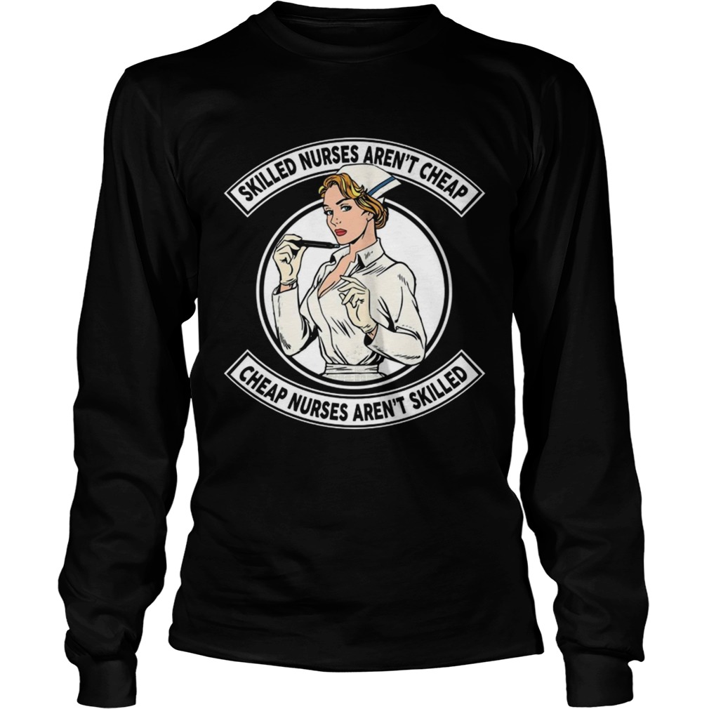 Skilled nurses arent cheap cheap nurses arent skilled LongSleeve