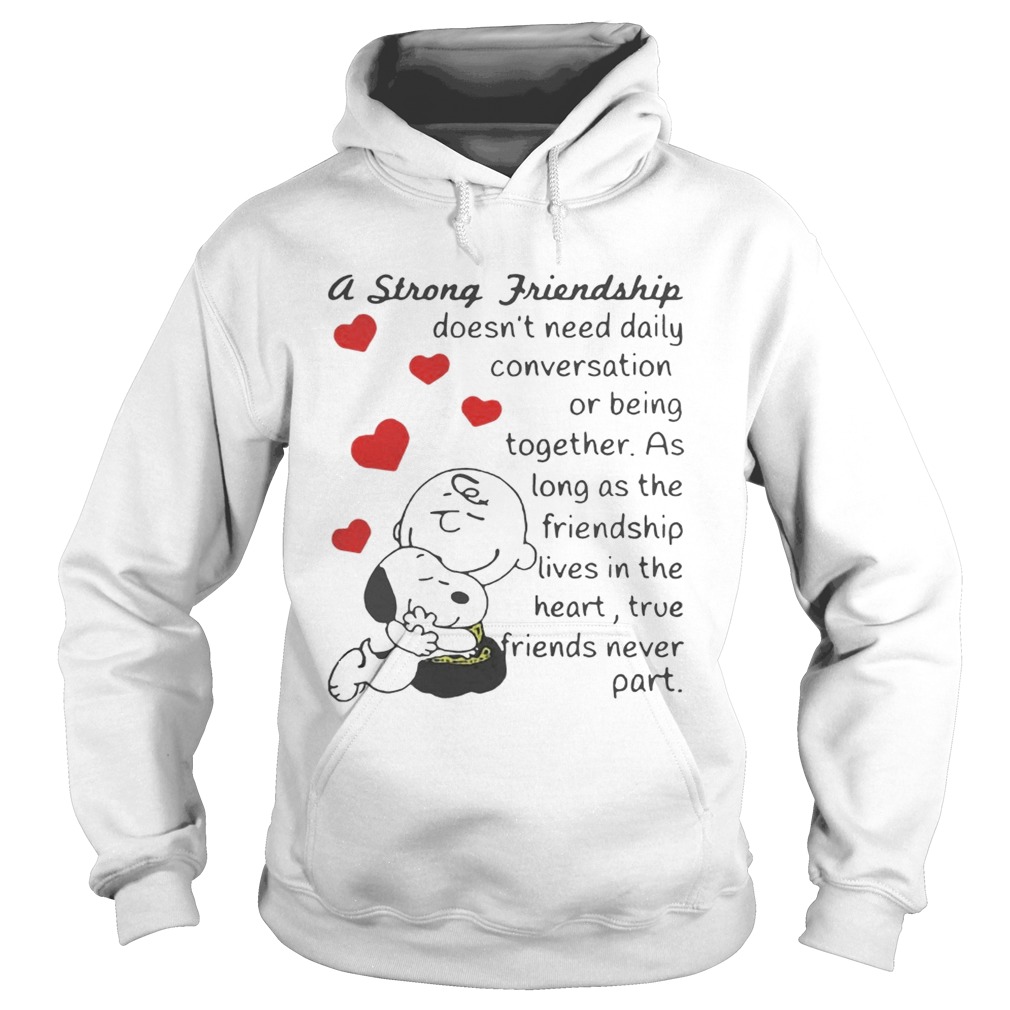 Snoopy and Charlie Brown A Strong Friendship Doesnt Need Daily Conversation Or Being Together Shirt Hoodie
