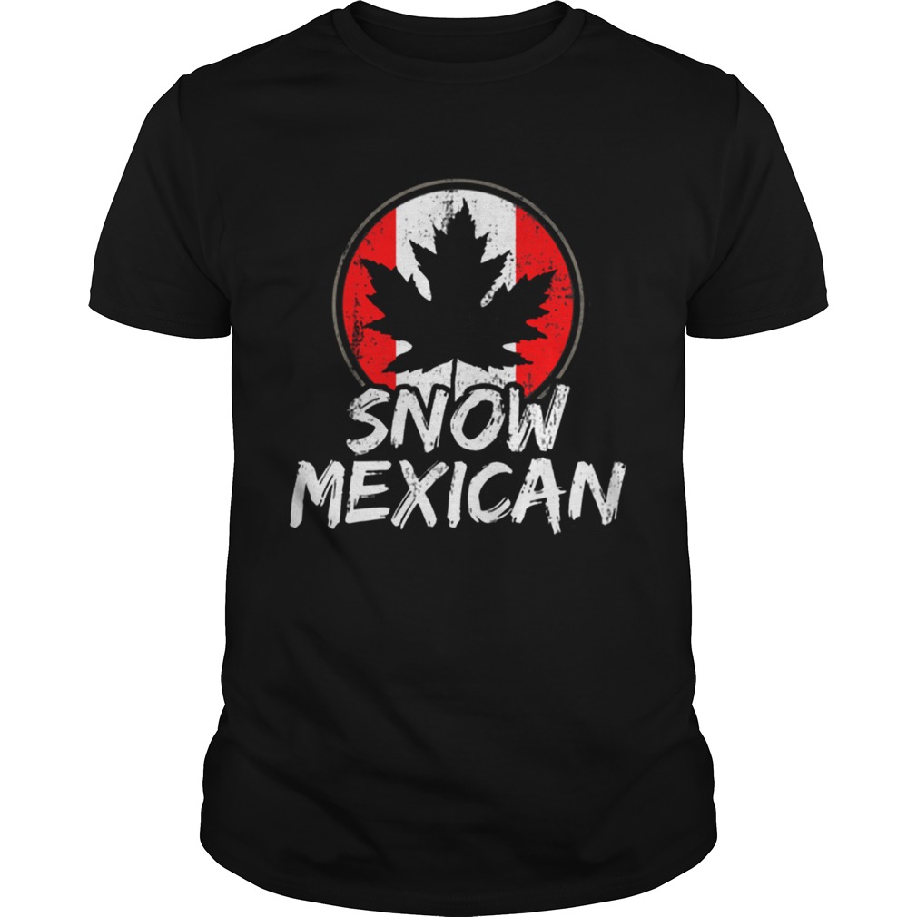 Snow Mexican Canada Maple Leaf Canadian Immigrant Gift Shirt Unisex