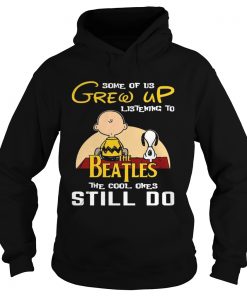 Some Of Us Grew Up Listening To The Beatles Snoopy & Peanut Hoodie