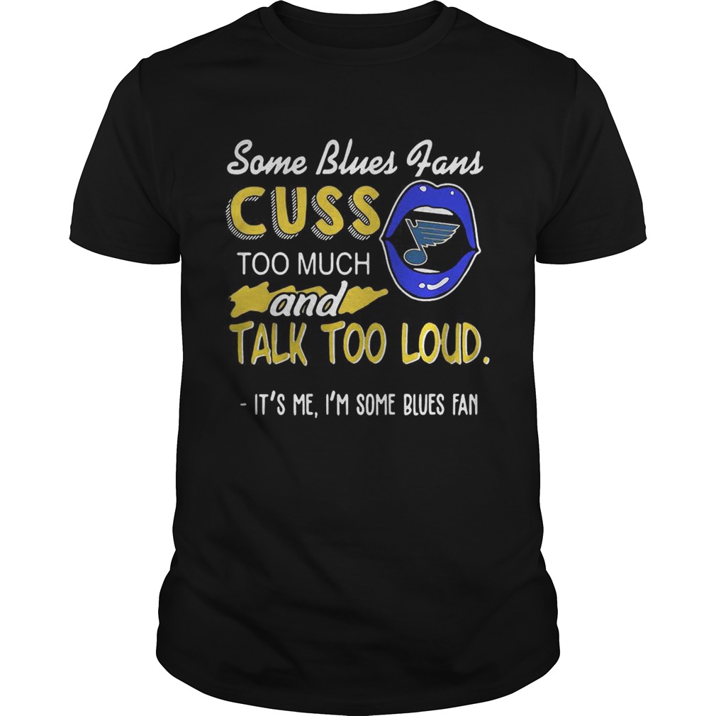 Some St Louis Blues fans cuss too much and tail too loud Its me Im some blues fan Unisex