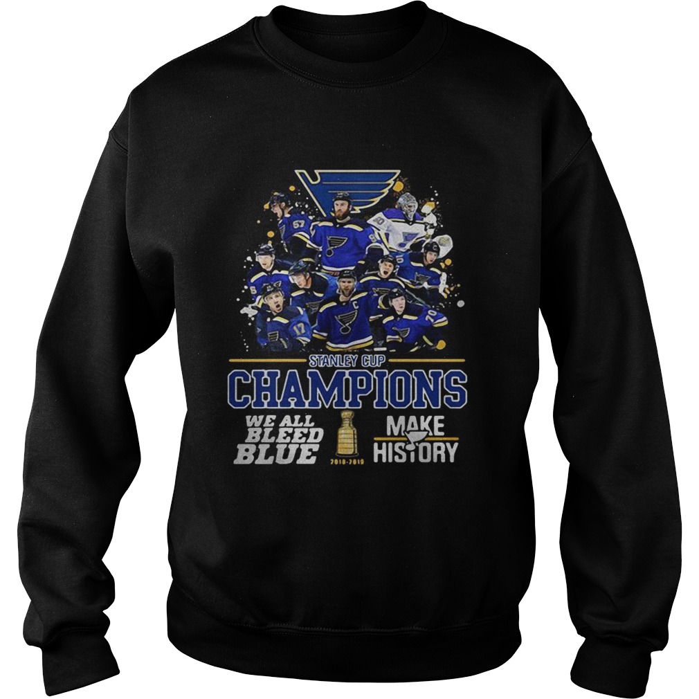 Stanley Cup Champions we all bleed blue make history Sweatshirt