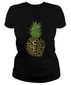 Sunflower be a pineapple stand tall wear a crown and be sweet on the inside  Classic Ladies