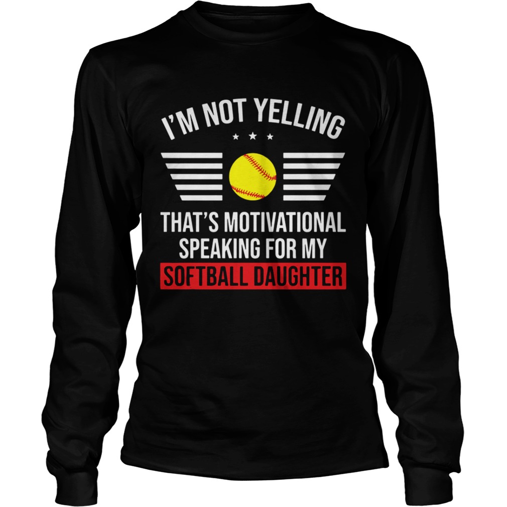 Thats motivational speaking for my softball daughter LongSleeve