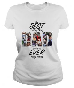 The best part of being dad is never ever being wrong  Classic Ladies