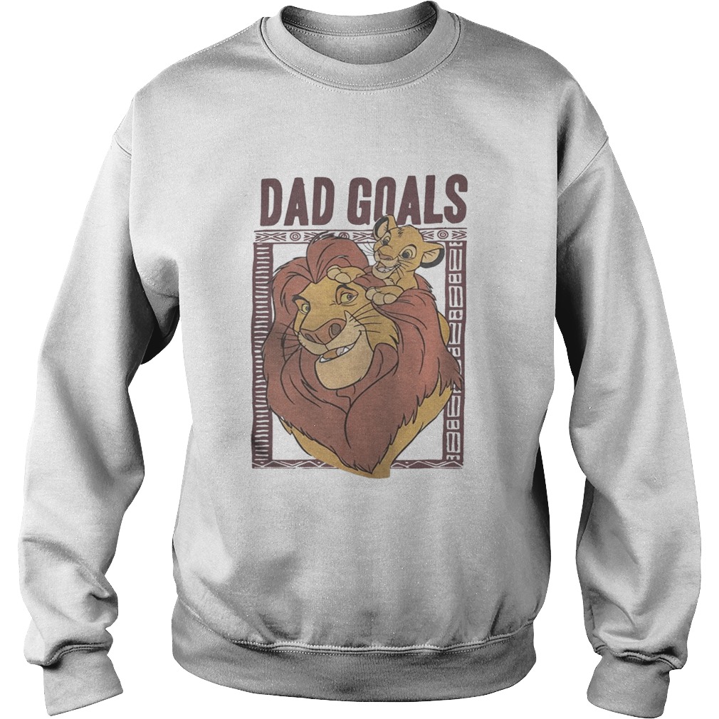 The lion king dad goals Sweatshirt