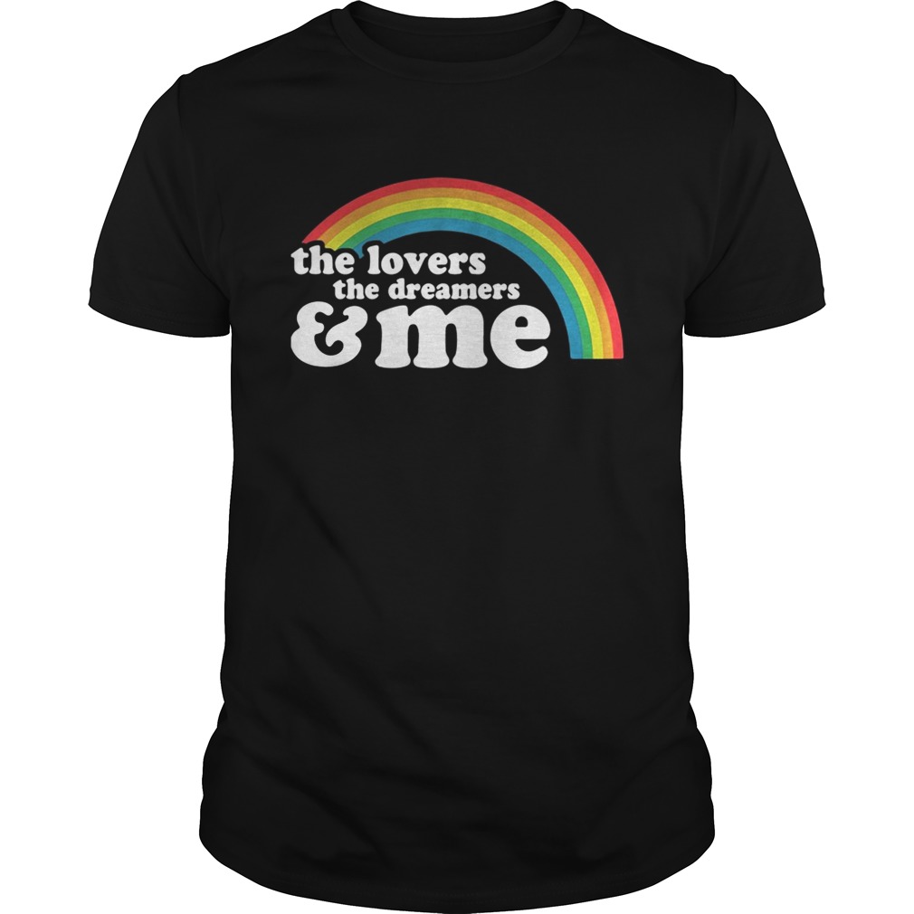 The lovers the dreamers and me rainbow LGBT Unisex