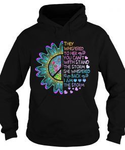 They whispered to her you cant with stand the storm she whispered Hoodie