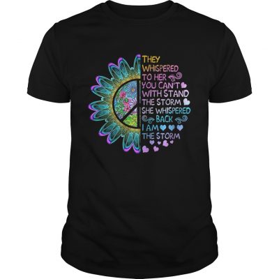 They whispered to her you cant with stand the storm she whispered Unisex Shirt