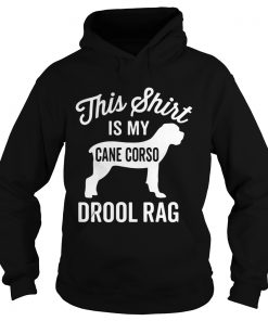 This shirt is my cane Corso drool rag dog Hoodie