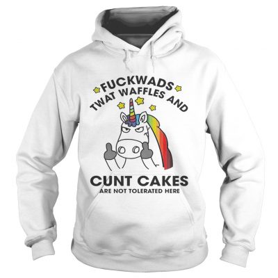Unicorn Fuckwads Twat Waffles And Cunt Cakes Are Not Tolerated Here Hoodie