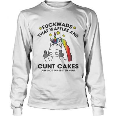 Unicorn Fuckwads Twat Waffles And Cunt Cakes Are Not Tolerated Here Longsleeve Tee