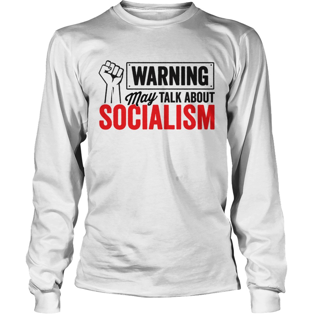 Warning may talk about Socialism LongSleeve