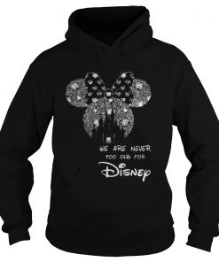 We are never too old for Mickey Mouse Disney Hoodie