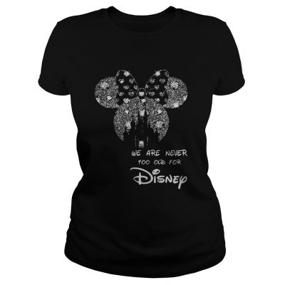We are never too old for Mickey Mouse Disney Ladies tee