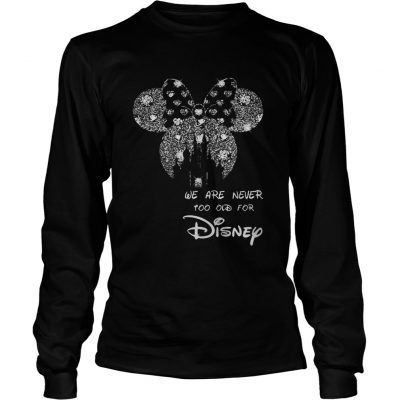 We are never too old for Mickey Mouse Disney Longsleeve Tee