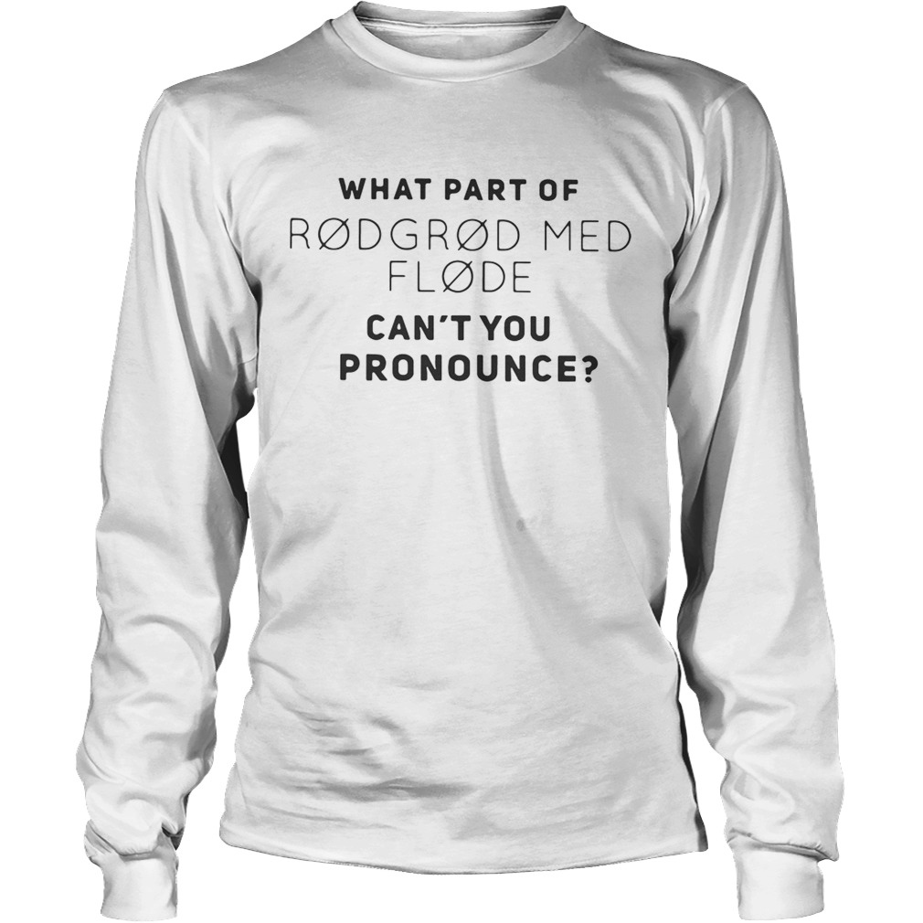 What part of rodgrod med flode cant you pronounce LongSleeve