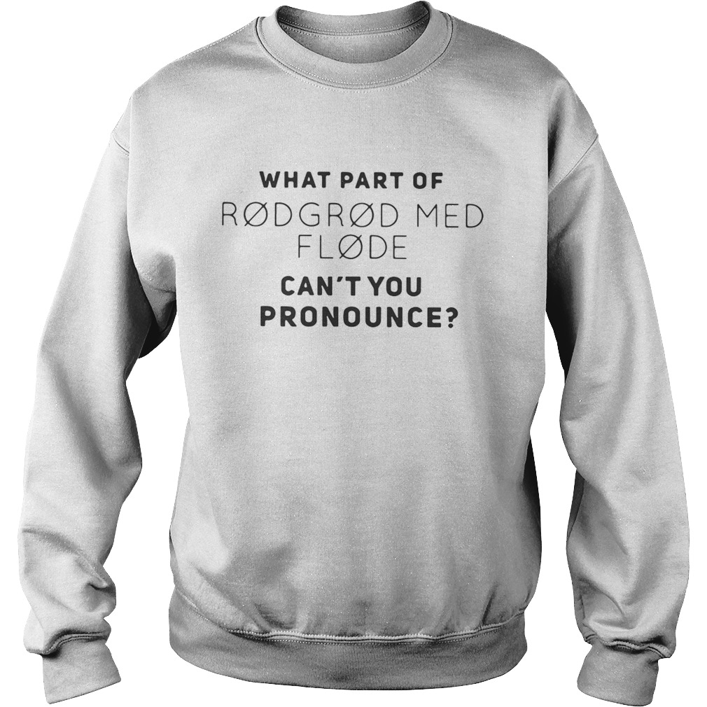 What part of rodgrod med flode cant you pronounce Sweatshirt
