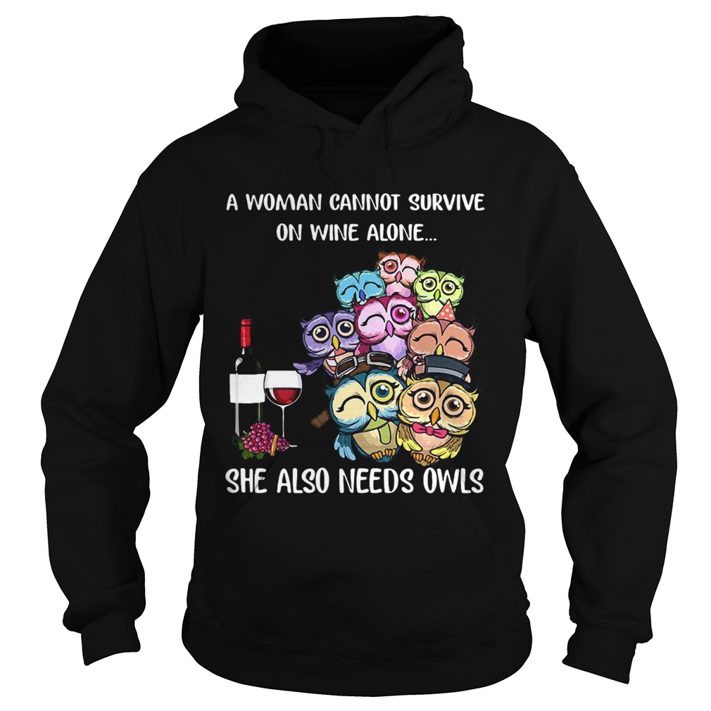 A woman cannot survive on wine alone she also needs owls Hoodie