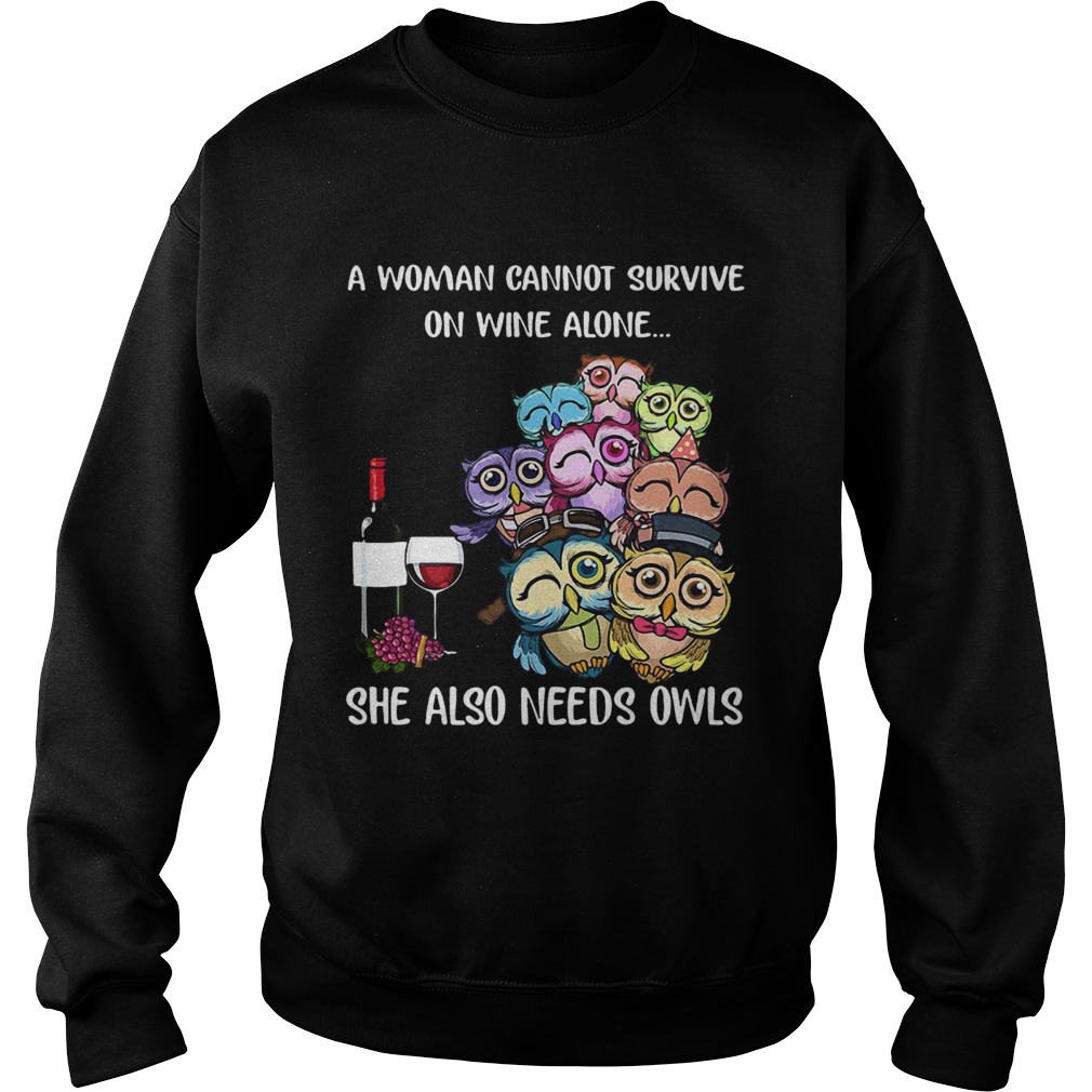 A woman cannot survive on wine alone she also needs owls Sweatshirt