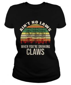 Aint no laws when youre drinking claws  Classic Ladies