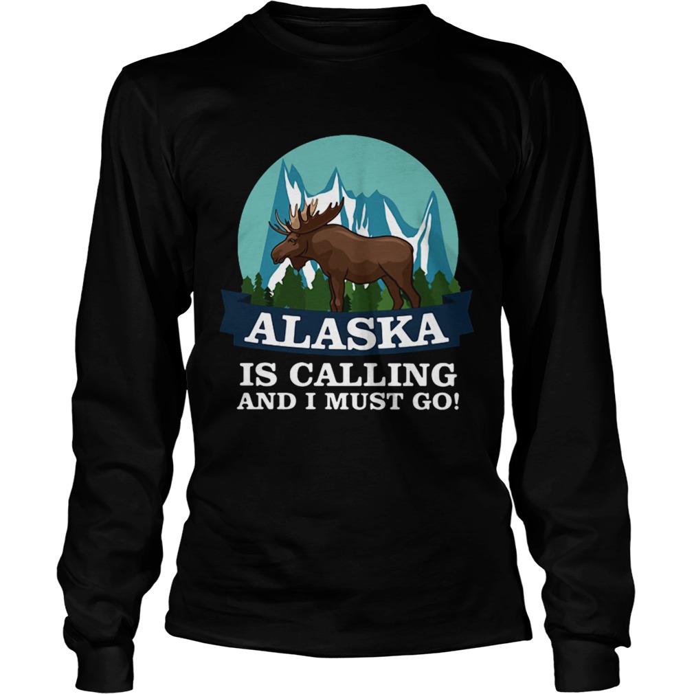 Alaska in calling and i must go LongSleeve