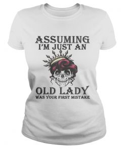 Awesome Skull Assuming im just an old lady was your first mistake  Classic Ladies
