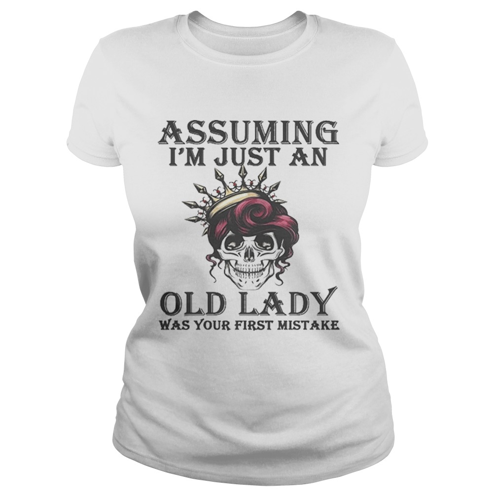 Awesome Skull Assuming im just an old lady was your first mistake Classic Ladies
