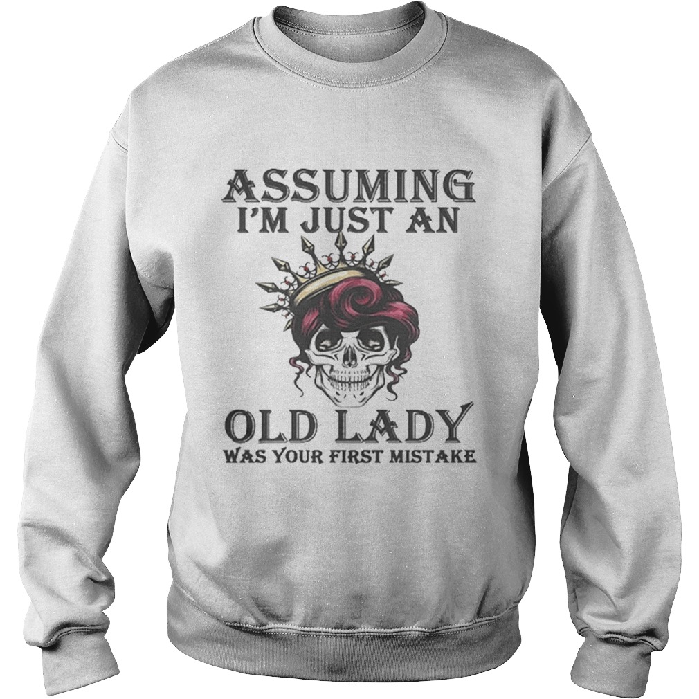 Awesome Skull Assuming im just an old lady was your first mistake Sweatshirt