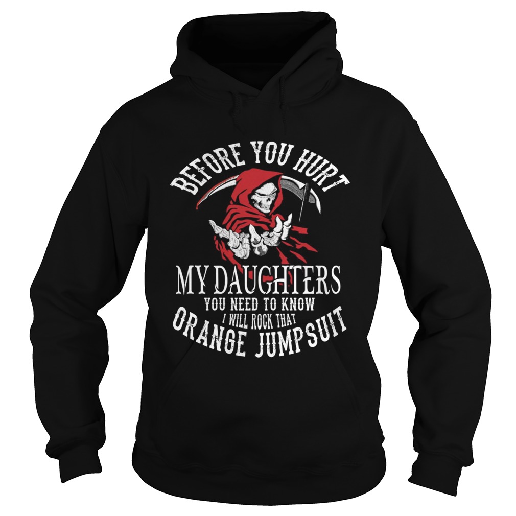 Before you hurt my daughters you need to know I will rock that orange Jumpsuit Hoodie